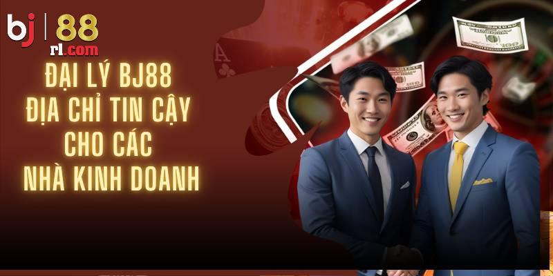 Giới thiệu đôi điều về đại lý BJ88