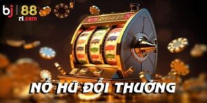 Giới thiệu vài nét về nổ hũ đổi thưởng BJ88