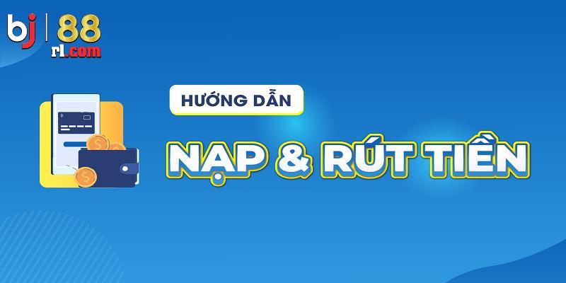 Nạp rút tiền và những câu hỏi thường gặp tại BJ88